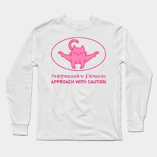 Suppressive Person APPROACH WITH CAUTION Funny design Long Sleeve T-Shirt